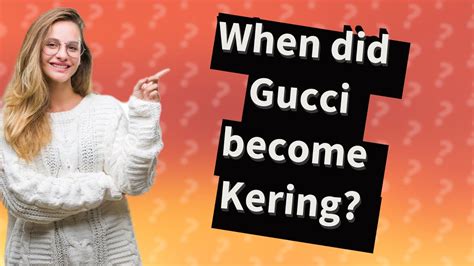 when did kering acquire gucci.